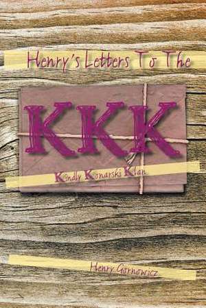 Henry's Letters to the KKK de Henry Gornowicz