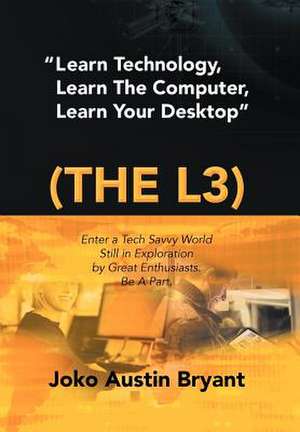 Bryant, J: Learn Technology, Learn the Computer, Learn Your