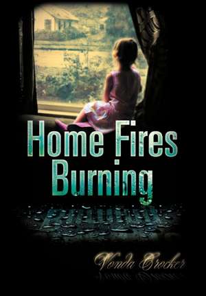 Home Fires Burning de Vonda Crocker