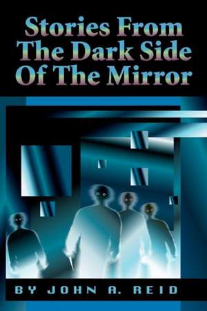 Stories from the Dark Side of the Mirror de John A. Reid