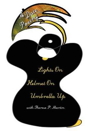 A Date with Poetry - Lights On Helmet On Umbrella Up de Therese P. Martin