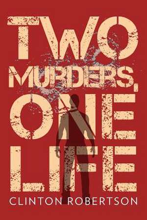 Two Murders, One Life de Clinton Robertson