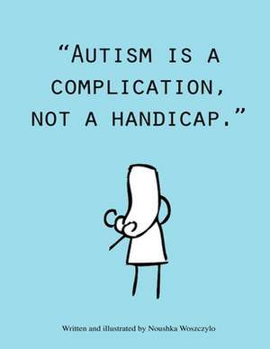 Autism is a complication, not a handicap de Noushka Woszczylo