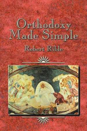 Orthodoxy Made Simple de Robert Rible