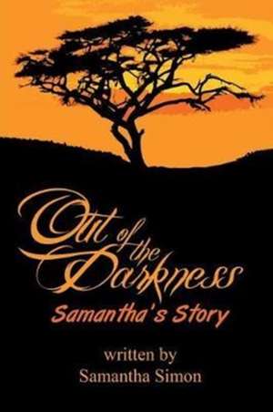 Out of the Darkness Samantha's Story de Samantha Simon