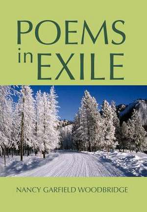 Poems in Exile de Nancy Garfield Woodbridge