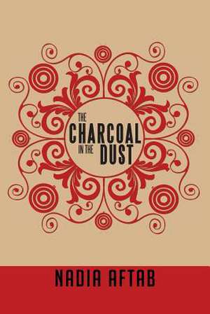 The Charcoal in the Dust de Nadia Aftab