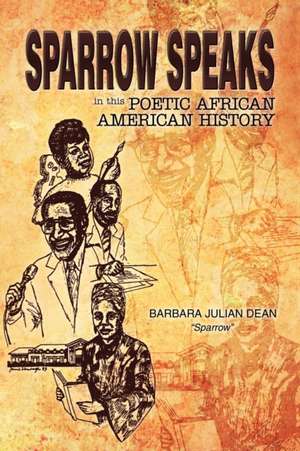 SPARROW SPEAKS IN THIS POETIC AFRICAN AMERICAN HISTORY de Barbara Julian Dean "Sparrow"