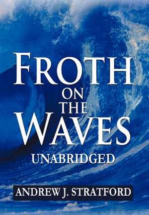 Stratford, A: Froth on the Waves - Unabridged