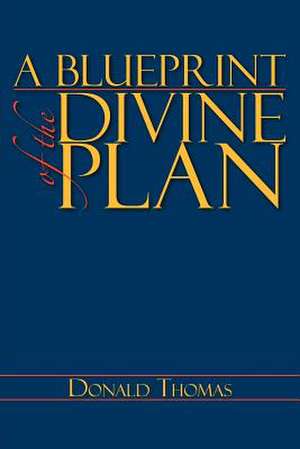 A Blueprint of the Divine Plan de Donald Thomas