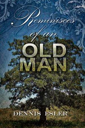 Reminisces of an Old Man de Dennis Esler