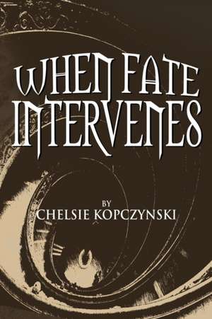 When Fate Intervenes de Chelsie Kopczynski