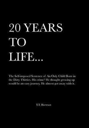 20 Years to Life... a Memoir de T. T. Hartman