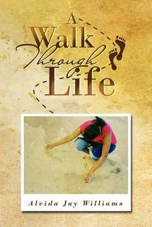 A Walk Through Life de Alvida Jay Williams