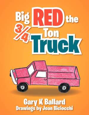 Big Red The ¾ Ton Truck de Gary K Ballard