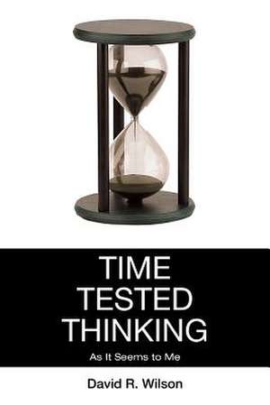 Time Tested Thinking de David R. Wilson