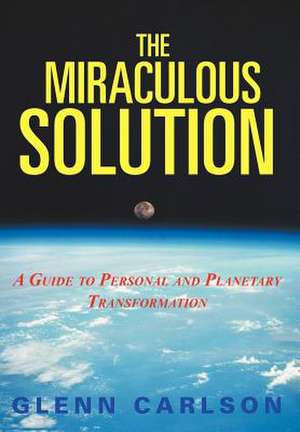 The Miraculous Solution de Glenn Carlson
