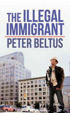 The Illegal Immigrant de Peter Beltus