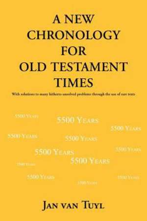 A New Chronology for Old Testament Times de Jan Van Tuyl