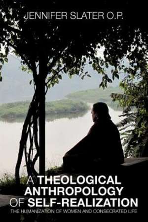 A Theological Anthropology of Self-Realization de Jennifer Slater O. P.