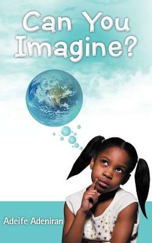 Can You Imagine? de Adeife Adeniran