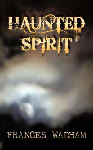 Haunted Spirit de Frances Wadham