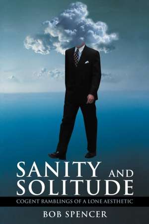 Sanity and Solitude de Bob Spencer