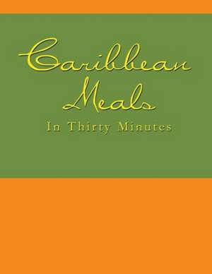 Caribbean Meals in Thirty Minutes de N. N&d