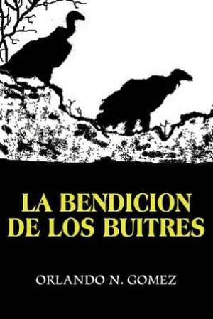 La Bendicion de Los Buitres de Orlando N. Gomez