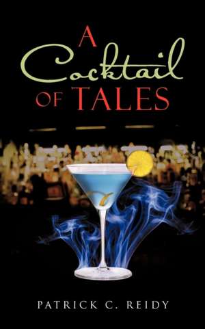 A Cocktail of Tales de Patrick C. Reidy