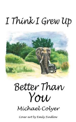 I Think I Grew Up Better Than You de Michael Colyer