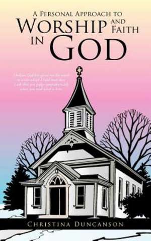 A Personal Approach to Worship and Faith in God de Christina Duncanson