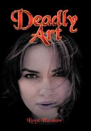 Deadly Art de Lloyd Harshaw