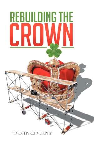 Rebuilding the Crown de Timothy C. J. Murphy