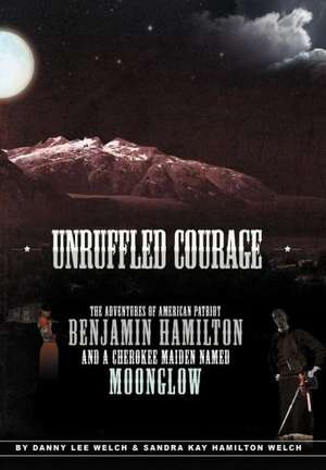 Unruffled Courage de Danny L Welch