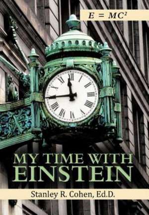 My Time with Einstein de Stanley R Cohen Ed D