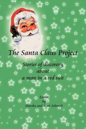 The Santa Claus Project: Stories of Discovery about a Man in a Red Suit de Marsha And Matt Schmidt