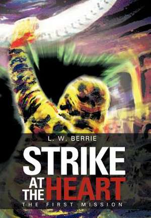 Strike at the Heart de L W Berrie