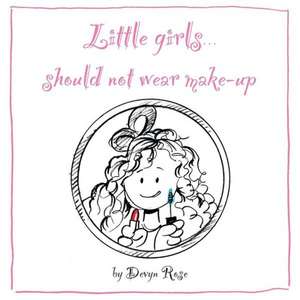 Little Girls Should Not Wear Make-Up de Devyn Rose