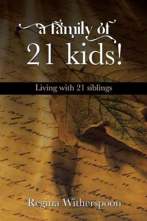 A Family of 21 Kids!: Living with 21 Siblings de Regina Witherspoon