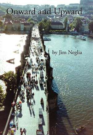Onward and Upward de Jim Neglia