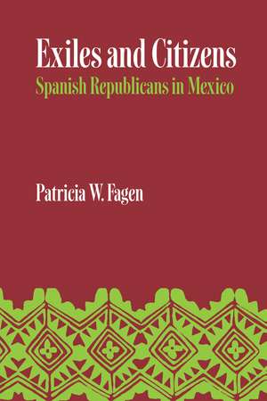 Exiles and Citizens: Spanish Republicans in Mexico de Patricia W. Fagen