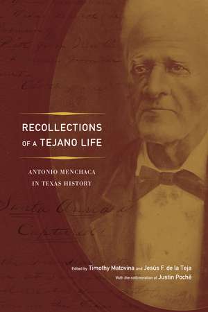 Recollections of a Tejano Life: Antonio Menchaca in Texas History de Timothy M. Matovina