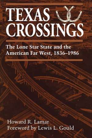 Texas Crossings: The Lone Star State and the American Far West, 1836–1986 de Howard R. Lamar