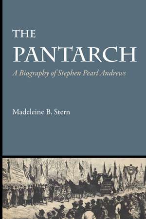 The Pantarch: A Biography of Stephen Pearl Andrews de Madeleine B. Stern