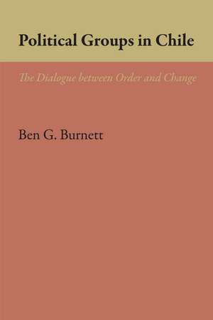 Political Groups in Chile: The Dialogue between Order and Change de Ben G. Burnett