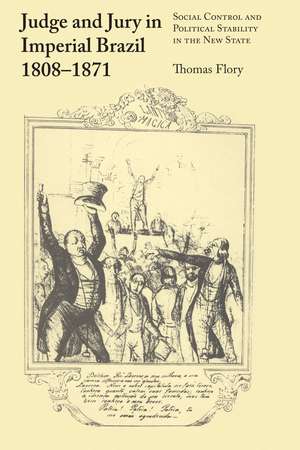 Judge and Jury in Imperial Brazil, 1808–1871: Social Control and Political Stability in the New State de Thomas Flory