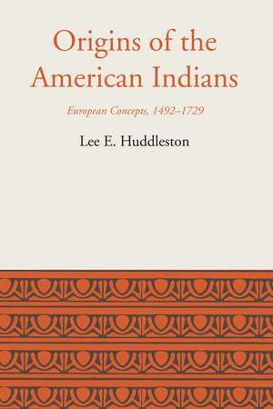 Origins of the American Indians: European Concepts, 1492-1729 de Lee Eldridge Huddleston