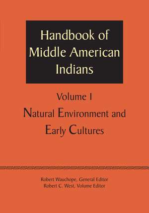 Handbook of Middle American Indians, Volume 1: Natural Environment and Early Cultures de Robert Wauchope