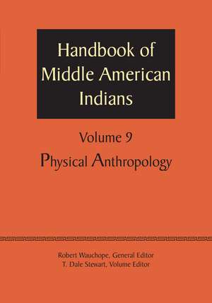 Handbook of Middle American Indians, Volume 9: Physical Anthropology de Robert Wauchope